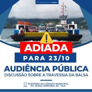#Atenção - Audiência Pública para discussão dos problemas na travessia da balsa é ADIADA para o dia 23 de outubro